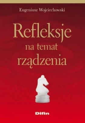 Refleksje na temat rządzenia - Eugeniusz Wojciechowski