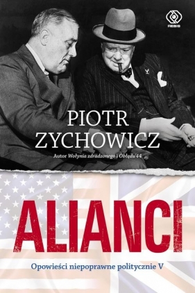 Alianci. Opowieści niepoprawne politycznie. Część 5 - Piotr Zychowicz