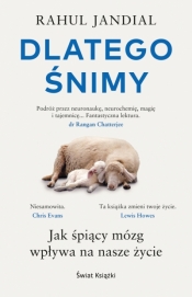 Dlatego śnimy. Jak śpiący mózg wpływa na nasze życie - Rahul Jandial