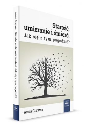 Starość, umieranie i śmierć - Anna Grzywa