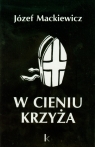 W cieniu krzyża Mackiewicz Józef