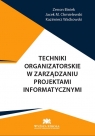 Techniki organizatorskie w zarządzaniu projektami informatycznymi Zenon Biniek, Jacek M. Chmielewski, Kazimierz Waćkowski