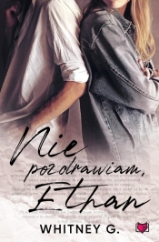 Nie pozdrawiam, Ethan - Whitney G.