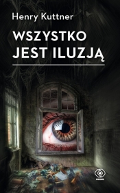 Wszystko jest iluzją. Tom 2 - Henry Kuttner