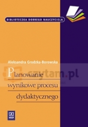Biblioteczka Dobrego Nauczyciela. Planowanie wynikowe procesu dydaktycznego
