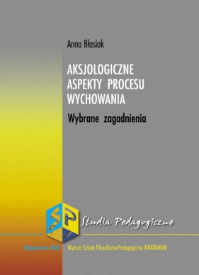 Aksjologiczne aspekty procesu wychowania - Błasiak Anna