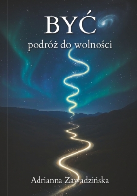 BYĆ – podróż do wolności - Adrianna Zawadzińska