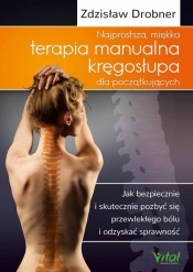 Najprostsza miękka terapia manualna kręgosłupa dla początkujących - Drobner Zdzisław