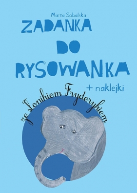 Zadanka do rysowanka Ze słonikiem Fryderykiem - Sobalska Marta