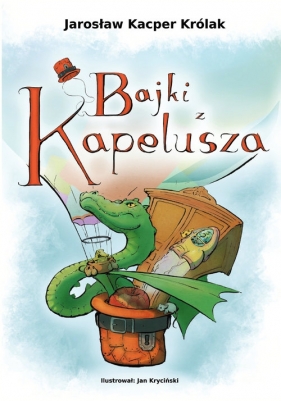 Bajki z kapelusza - Jarosław Kacper Królak
