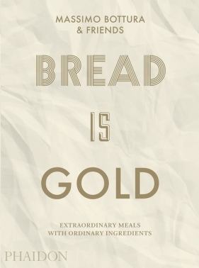 Bread Is Gold - Bottura Massimo