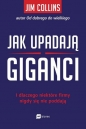 Jak upadają giganci. I dlaczego niektóre firmy nigdy się nie poddają - Jim Collins