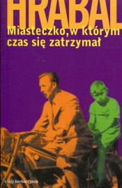 Miasteczko w którym czas się zatrzymał - Bohumil Hrabal