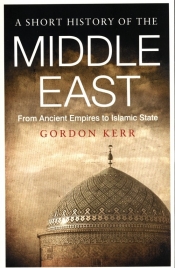 A Short History Of The Middle East - Kerr Gordon