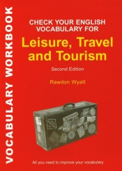 Check Your English Vocabulary for Leisure, Travel and Tourism. Sprawdź swoje słownictwo z angielskie - Rawdon Wyatt