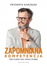 Zapomniana kompetencja Czyli ta jedna rzecz, której ci brakuje Fryderyk Karzełek