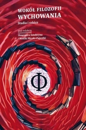 Wokół filozofii wychowania. Studia i szkice - Sławomir Sztobryn, Monika Micz-Pajestka