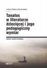 Tanatos w literaturze dziecięcej i jego pedagogiczny wymiar Justyna Sztobryn-Bochomulska