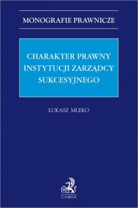 Charakter prawny instytucji zarządcy sukcesyjnego - Łukasz Mleko