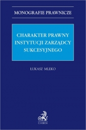 Charakter prawny instytucji zarządcy sukcesyjnego - Łukasz Mleko