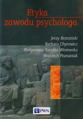Etyka zawodu psychologa - Brzeziński Jerzy, Chyrowicz Barbara, Toeplitz-Winiewska Małgorzata
