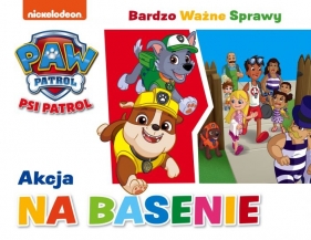 Psi Patrol. Bardzo Ważne Sprawy. Akcja na basenie - Opracowanie zbiorowe