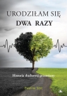 Urodziłam się dwa razy Historia duchowej przemiany Szot Ewelina