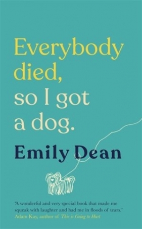 Everybody Died, So I Got a Dog - Emily Dean