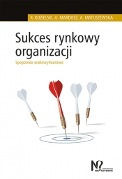 Sukces rynkowy organizacji - Mardosz Agata, Kozielski Robert, Matuszewska Agata