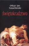 Świetokradztwo  Oskar Jan Tauschinski