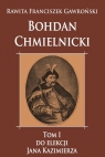 Bohdan Chmielnicki Tom 1 do elekcji Jana Kazimierza Gawroński Rawita Franciszek