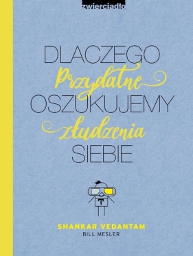 Dlaczego oszukujemy siebie. Przydatne złudzenia - Vedantam Shankar, Mesler Bill