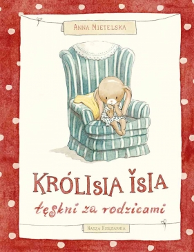 Królisia Isia tęskni za rodzicami - Anna Mietelska