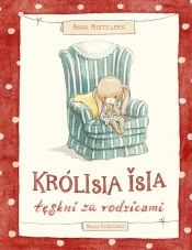Królisia Isia tęskni za rodzicami - Anna Mietelska