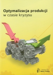 Optymalizacja produkcji w czasach kryzysu - Opracowanie zbiorowe