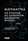 Matematyka. Od podstaw do elementów matematyki wyższej