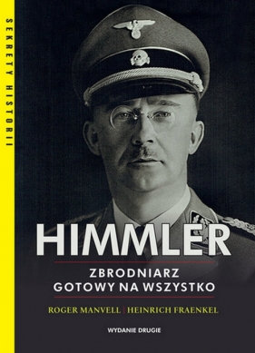 Himmler Zbrodniarz gotowy na wszystko - Manvell Roger, Fraenkel Heinrich