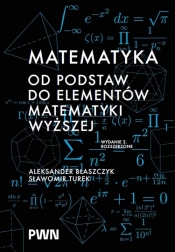 Matematyka. Od podstaw do elementów matematyki wyższej - Aleksander Błaszczyk, Sławomir Turek