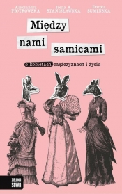 Między nami samicami. - Aleksandra Piotrowska, Dorota Sumińska, Irena A. Stanisławska
