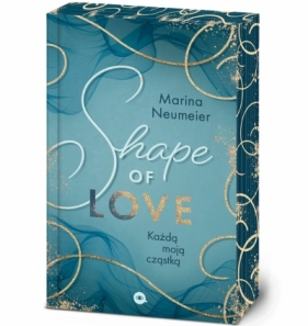 Shape of Love. Każdą moją cząstką. Love-Trilogie. Tom 1 - Marina Neumeier