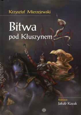 Bitwa pod Kłuszynem - Mierzejewski Krzysztof