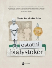 Ostatni Białystoker - Sawicka-Danielak Marta
