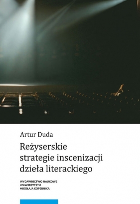Reżyserskie strategie inscenizacji dzieła literackiego - Artur Duda
