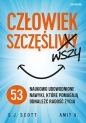 Człowiek szczęśliwszy 53 naukowo udowodnione nawyki, które pomagają odnaleźć radość życia - A. Amit, S. J. Scott