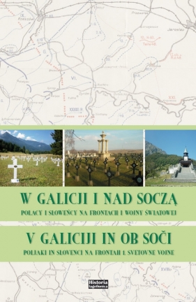 W Galicji i nad Soczą. Polacy i Słoweńcy na frontach I wojny światowej