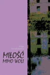 Miłość mimo woli - Szczykutowicz Kinga