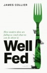 Well Fed. How Modern Diets are Failing Us (and What We Can Do About it) wer. James Collier