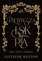 Pierwsza iskra. Seria Szept ognia i popiołu - Justeene Ruston