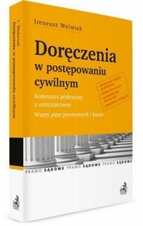 Doręczenia w postępowaniu cywilnym Komentarz praktyczny z orzecznictwem - Ireneusz Wolwiak