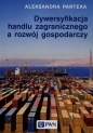 Dywersyfikacja handlu zagranicznego a rozwój gospodarczy - Aleksandra Parteka
